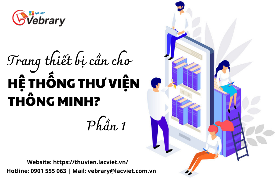 Các Trang Thiết Bị Công Nghệ Nào Cần Cho Hệ Thống Thư Viện Thông Minh?  (P.1)