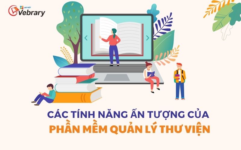 Các tính năng ấn tượng của phần mềm quản lý thư viện 