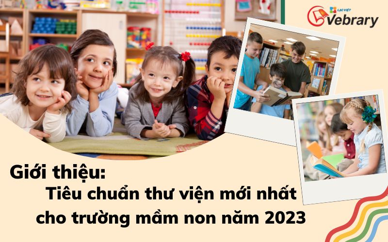 Giới thiệu Tiêu chuẩn thư viện mới nhất cho trường mầm non năm 2023