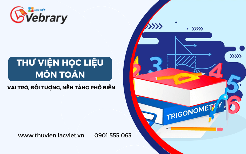 Thư Viện Học Liệu Môn Toán: Vai Trò, Đối Tượng, Nền Tảng Phổ Biến